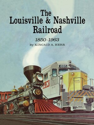cover image of The Louisville and Nashville Railroad, 1850-1963